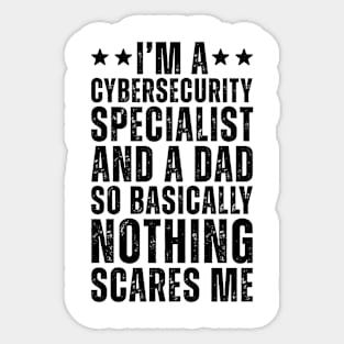I'M A Cybersecurity Specialist And A Dad So Basically Nothing Scares Me Sticker